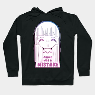 Anime Was A Mistake Hoodie